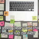 Wil jij een Clean Desk Policy, maar lukt dat niet?
